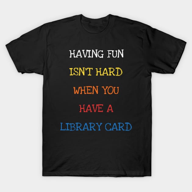 Having Fun Isn't Hard When You Have A Library Card Book Kids T-Shirt by DDJOY Perfect Gift Shirts